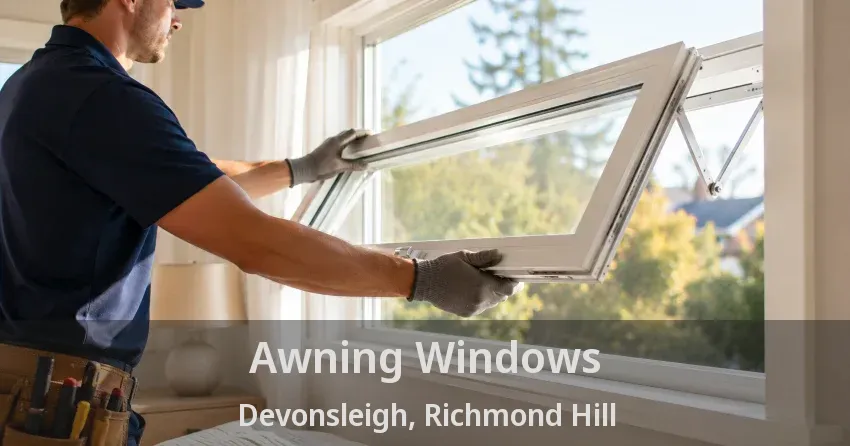 Awning Windows Devonsleigh, Richmond Hill - ON