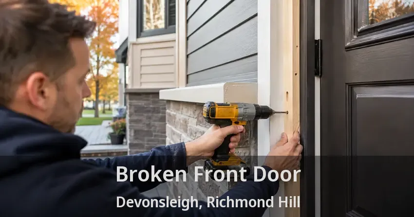 Broken Front Door Devonsleigh, Richmond Hill - ON