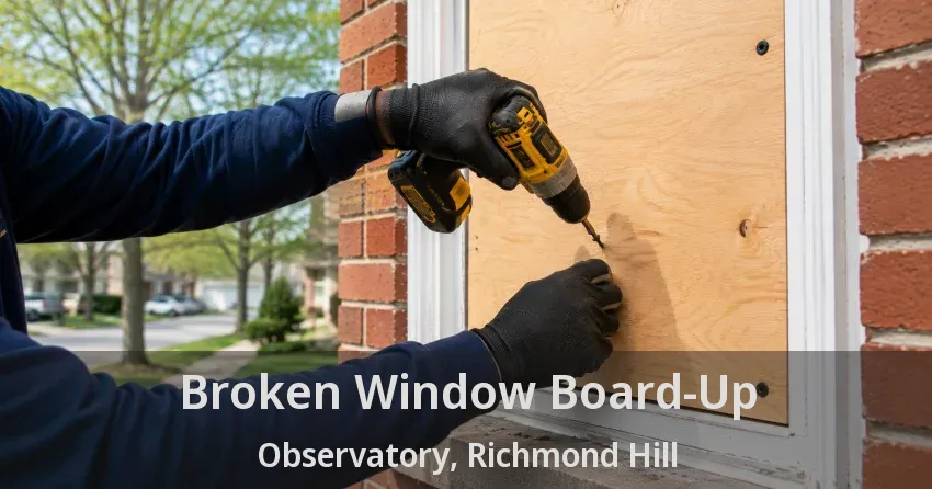 Broken Window Board-Up Observatory, Richmond Hill - ON