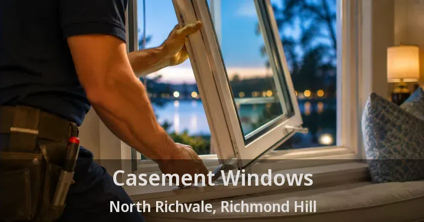 Casement Windows North Richvale, Richmond Hill - ON