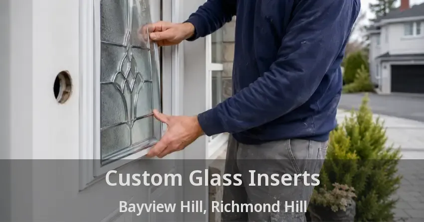 Custom Glass Inserts Bayview Hill, Richmond Hill - ON