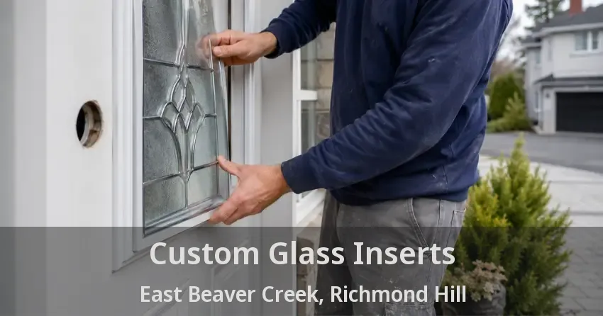 Custom Glass Inserts East Beaver Creek, Richmond Hill - ON
