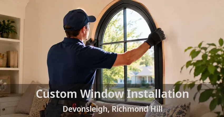 Custom Window Installation Devonsleigh, Richmond Hill - ON