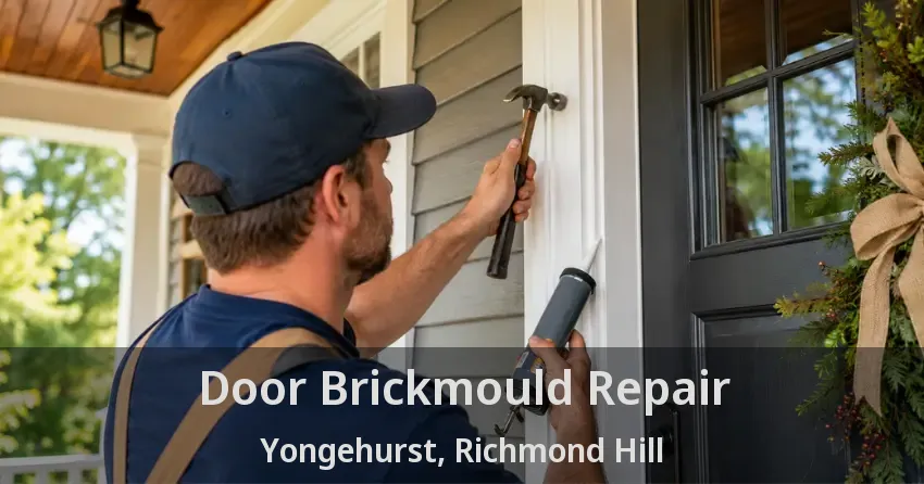 Door Brickmould Repair Yongehurst, Richmond Hill - ON