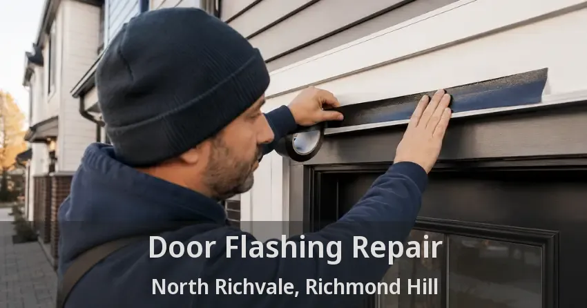 Door Flashing Repair North Richvale, Richmond Hill - ON