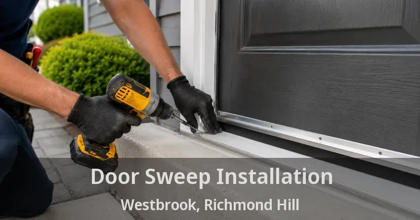 Door Sweep Installation Westbrook, Richmond Hill - ON