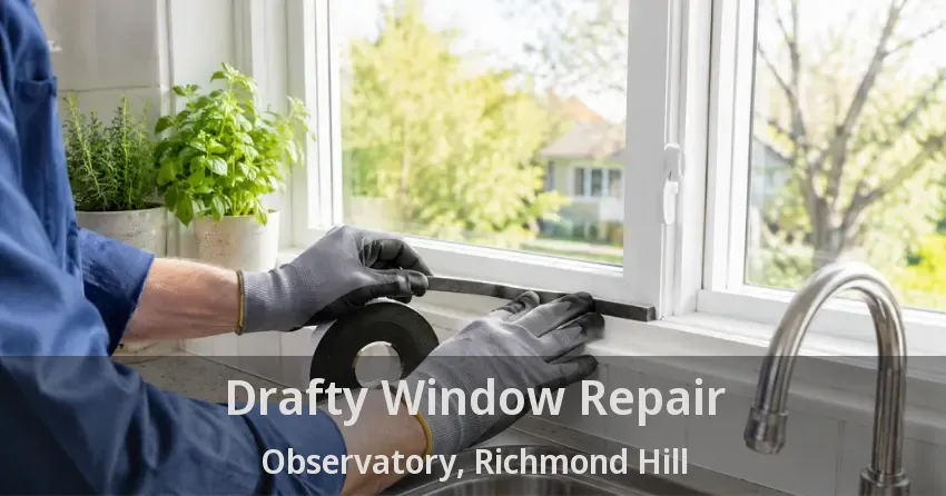 Drafty Window Repair Observatory, Richmond Hill - ON