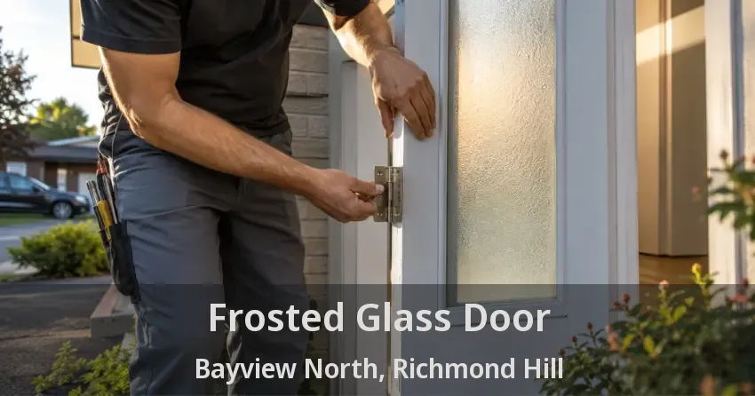 Frosted Glass Door Bayview North, Richmond Hill - ON
