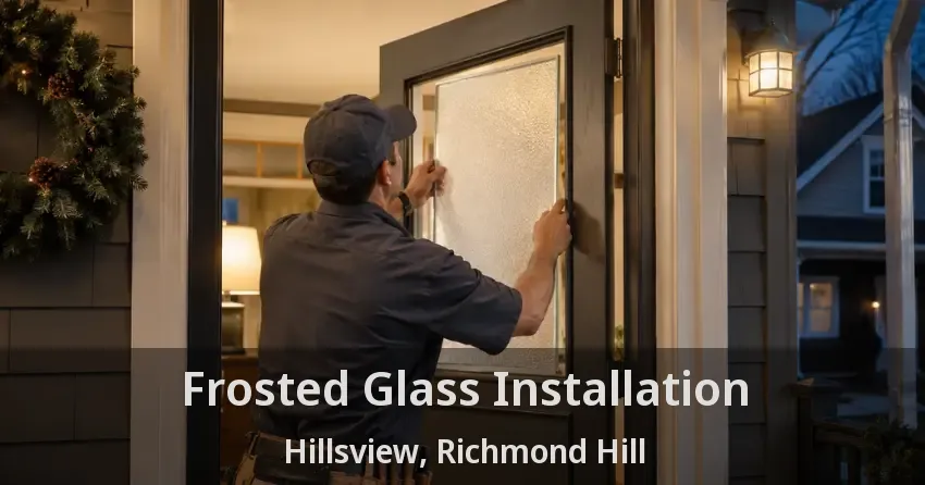 Frosted Glass Installation Hillsview, Richmond Hill - ON
