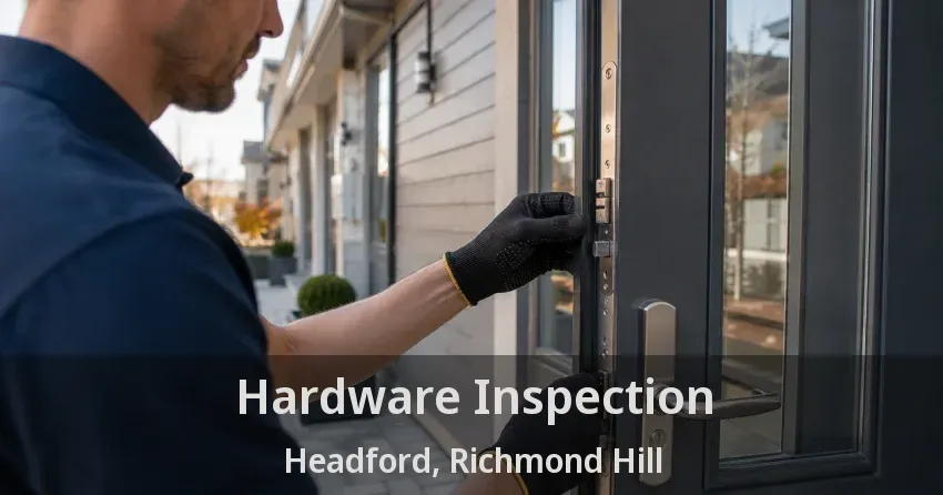 Hardware Inspection Headford, Richmond Hill - ON