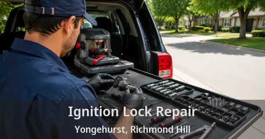 Ignition Lock Repair Yongehurst, Richmond Hill - ON