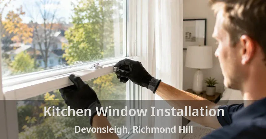 Kitchen Window Installation Devonsleigh, Richmond Hill - ON