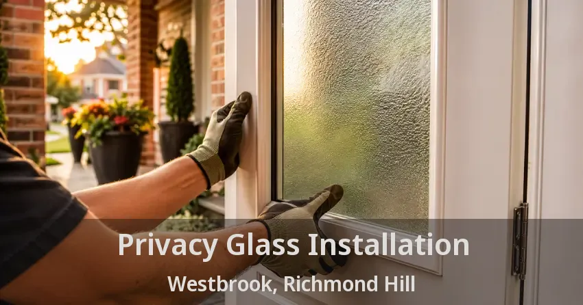 Privacy Glass Installation Westbrook, Richmond Hill - ON