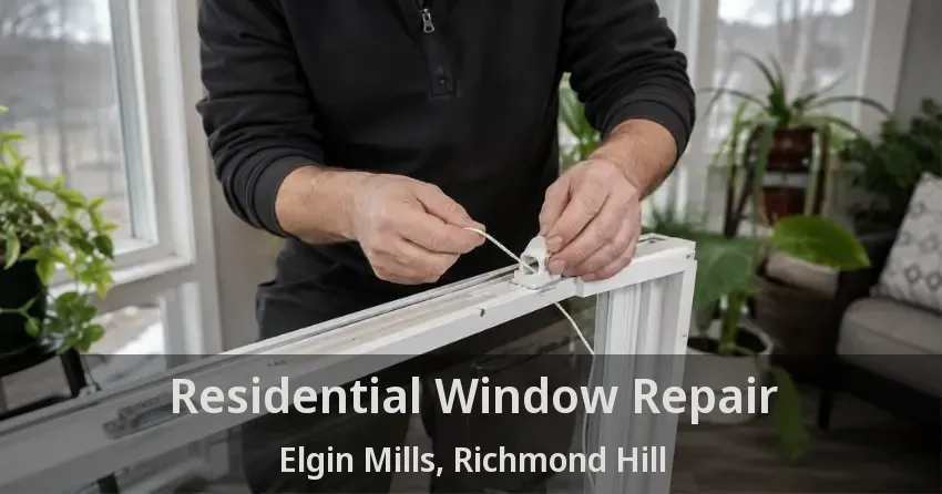 Residential Window Repair Elgin Mills, Richmond Hill - ON