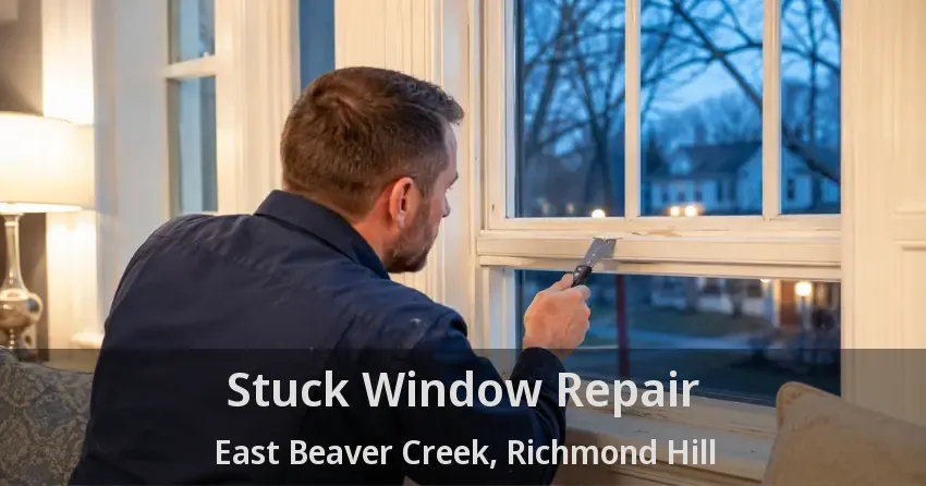 Stuck Window Repair East Beaver Creek, Richmond Hill - ON