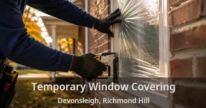 Temporary Window Covering Devonsleigh, Richmond Hill - ON