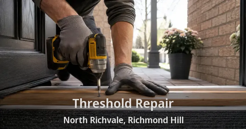 Threshold Repair North Richvale, Richmond Hill - ON