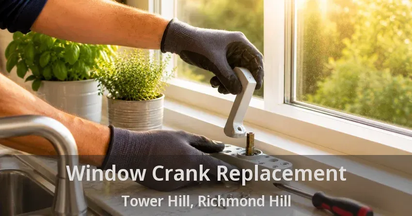 Window Crank Replacement Tower Hill, Richmond Hill - ON