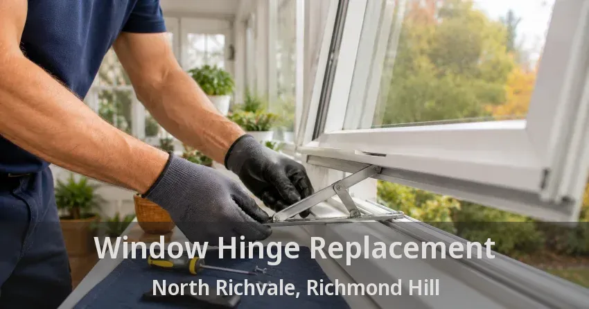 Window Hinge Replacement North Richvale, Richmond Hill - ON