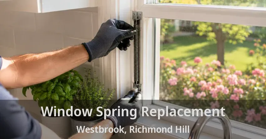 Window Spring Replacement Westbrook, Richmond Hill - ON