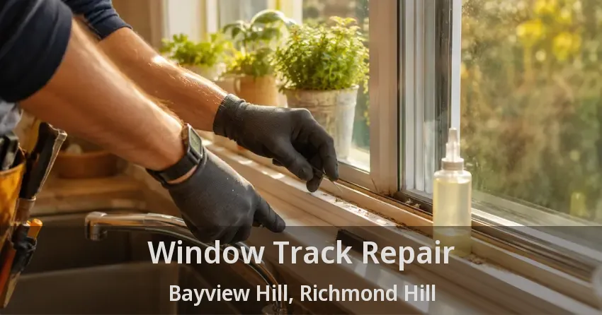 Window Track Repair Bayview Hill, Richmond Hill - ON